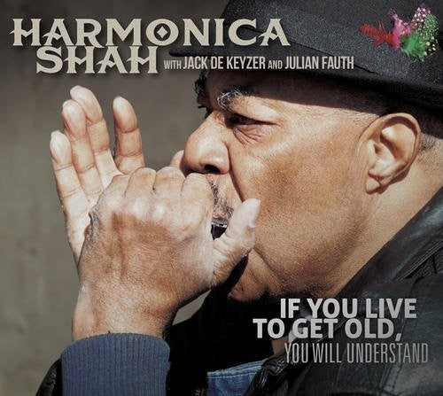 Harmonica Shah: If You Live To Get Old Yuo Will Understand  [ CD ]
