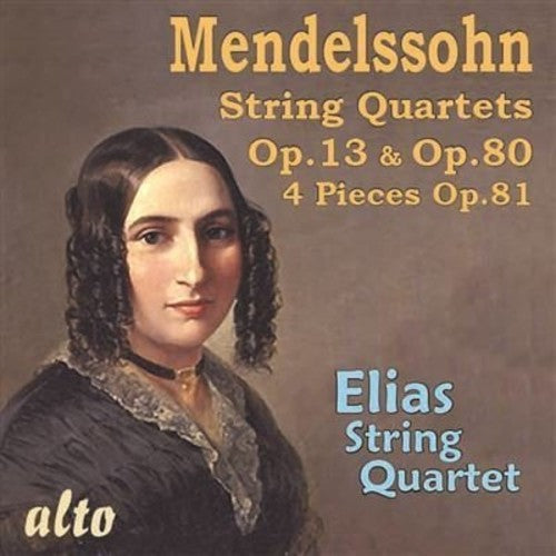 Mendelssohn / Elias String Quartet: MENDELSSOHN: String Quartets Op. 13, Op.80 & 4 Pieces Op.81  [ CD ]