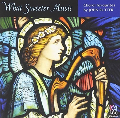 John Rutter: What Sweeter Music: Choral Music By John Rutter  [ CD ]