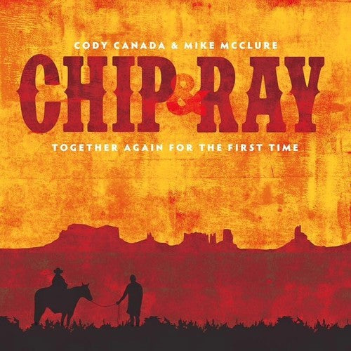 Cody Canada: Chip & Ray Together Again for the First Time  [ CD ]