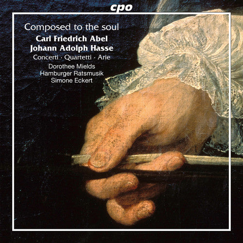 Abel / Mields / Hamburger Ratsmusik / Eckert: Carl Friedrich Abel & Johann Adolf Hasse: Composed to the Soul  [ CD ]