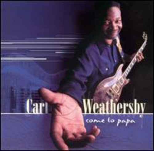 Carl Weathersby: Come to Papa  [ CD ]