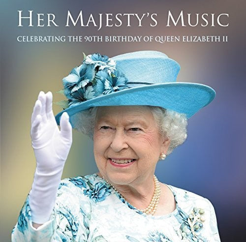 Her Majesty's Music: Celebrating the 90th Birthday: Her Majesty's Music: Celebrating the 90th Birthday  [ CD ]