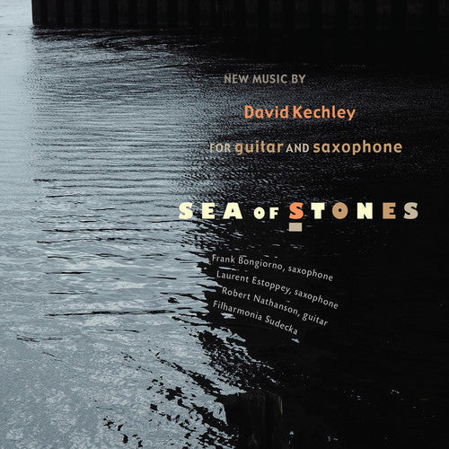 Kechley, David / Nathanson, Robert / Bongiorno, Frank: Sea of Stones  [ CD ]