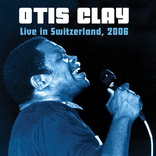Otis Clay: Live In Switzerland 2006  [ CD ]