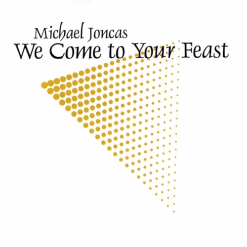 Michael Joncas: We Come to Your Feast  [ CD ]