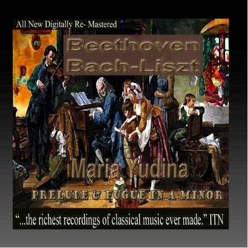 Beethoven / Bach / Yudina, Maria: Beethoven, Bach, Liszt, - Maria Yudina, Prelude and Fugue in A Minor  [ CD ]
