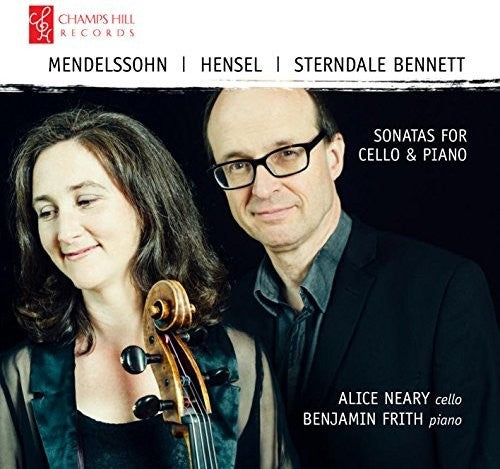 Bennett / Neary / Frith: Mendelssohn / Hensel / Bennett: Sonatas for Cello & Piano  [ CD ]