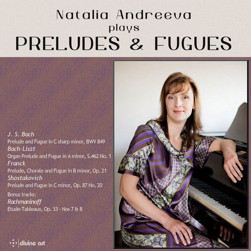 Bach, J.S. / Rachmaninoff / Andreeva / Liszt: Natalia Andreeva plays Preludes & Fugues  [ CD ]