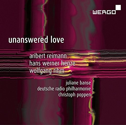 Henze / Reimann / Rihm / Banse / Poppen: Unanswered Love  [ CD ]