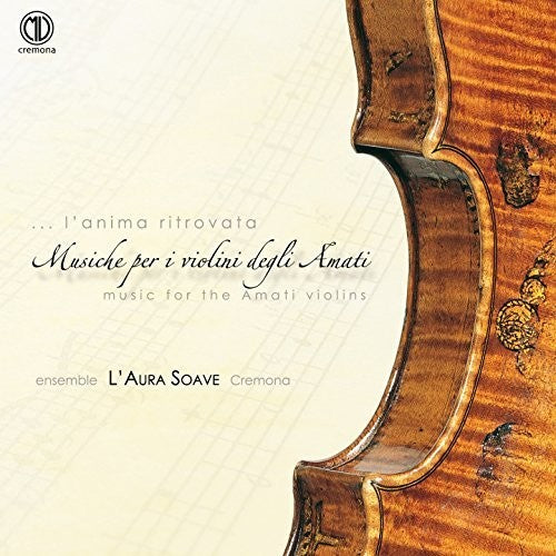 Carubelli / Cazzati / Ingegneri / Ensemble L'Aura: L'anima ritrovata, Musica per il violini degli Amati  [ CD ]
