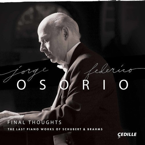 Jorge Federico Osorio: Final Thoughts - The Last Piano Works of Schubert & Brahms  [ CD ]