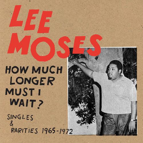 Lee Moses- How Much Longer Must I Wait? Singles & Rarities 1965-1972 - LP