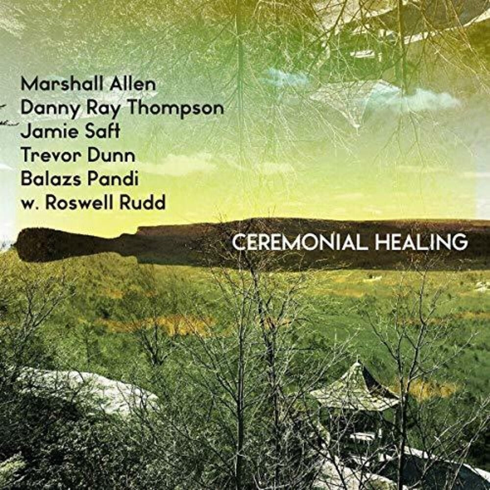 Marshall Allen, Danny Ray Thompson, Jamie Saft, Trevor Dunn, Balazs Pandi w. Roswell Rudd- Ceremonial Healing  [RSD 2019] - LP