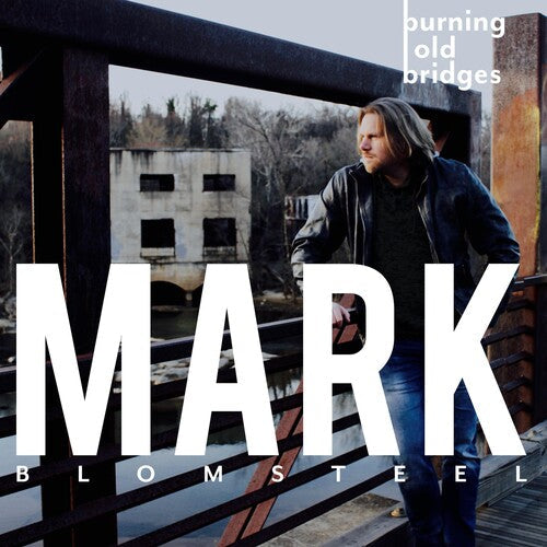 Mark Blomsteel: Burning Old Bridges  [ CD ]