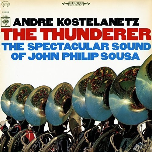 Andre Kostelanetz: The Thunderer: The Spectacular Sound of John Philip Sousa  [ CD ]