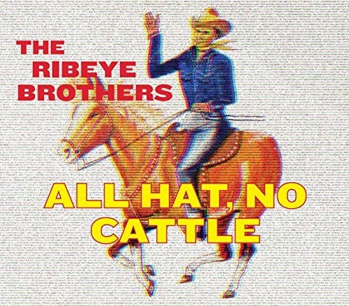 The Ribeye Brothers: All Hat No Cattle  [ CD ]