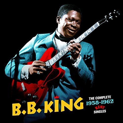 B.B. King: Complete 1958-1962 Kent Singles + 3 Bonus Tracks  [ CD ]