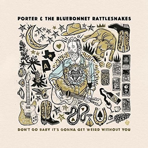 Porter & The Bluebonnet Rattlesnakes: Don't Go Baby It's Gonna Get Weird Without You [ LP ]