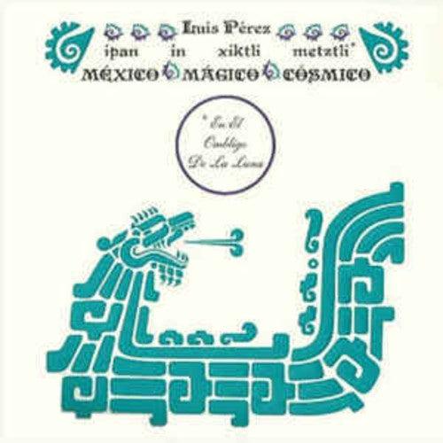 Luis Perez- Ipan In Xiktli Metztli - Mexico Magico Cosmico El Ombligo de la Luna - LP