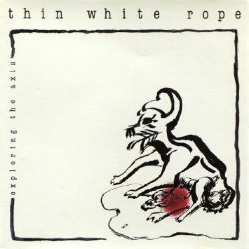 Thin White Rope- Exploring The Axis - LP