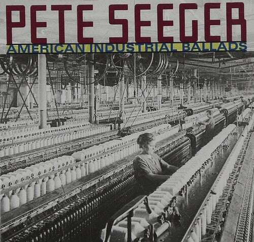 Pete Seeger: American Industrial Ballads  [ CD ]
