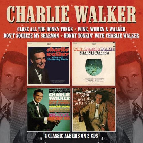 Charlie Walker: Close All The Honky Tonks / Wine Women & Walker / Don't Squeeze My Sharmon / Honky Tonkin With Charlie Walker  [ CD ]