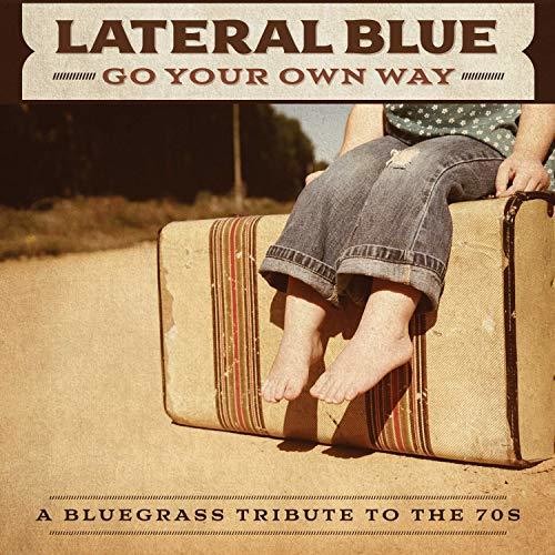 Lateral Blue: Go Your Own Way: A Bluegrass Tribute To The 70s  [ CD ]