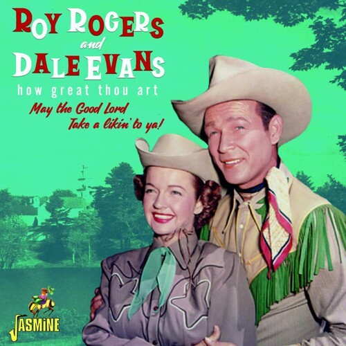 Roy Rogers & Dale Evans: How Great Thou Art: May The Good Lord Take A Likin' To Ya  [ CD ]