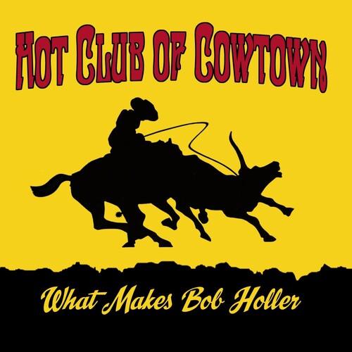 The Hot Club of Cowtown- What Makes Bob Holler - LP