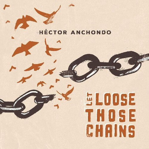 Hector Anchondo: Let Loose Those Chains  [ CD ]