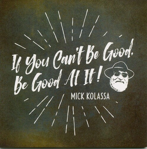 Mick Kolassa: If You Can't Be Good, Be Good At It  [ CD ]