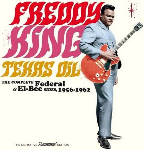 Freddy King: Texas Oil: The Complete Federal & El-Bee Sides 1956-1962  [ CD ]