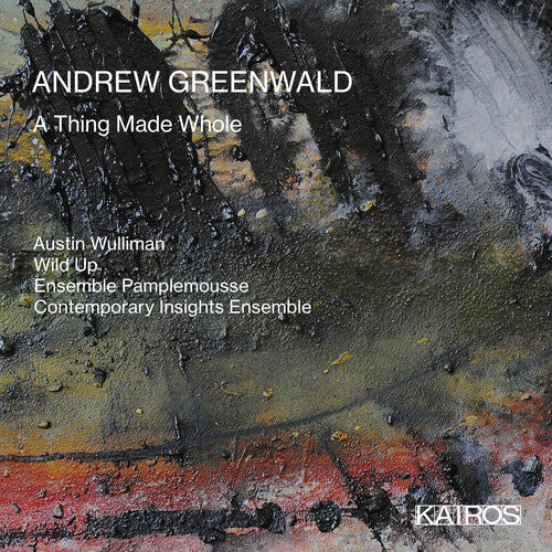 Wulliman, Austin & Wild Up & Ensemble Pamplemouse: Andrew Greenwald: A Thing Made Whole  [ CD ]