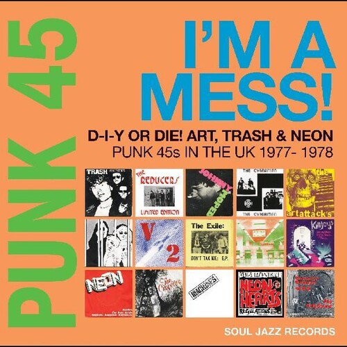 Soul Jazz Records Presents- Punk 45: Im A Mess D-i-y Or Die Art Trash & Neon - Punk 45s In The   UK 1977-78 - LP