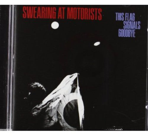 Swearing at Motorists: This Flag Signals Goodbye  [ CD ]