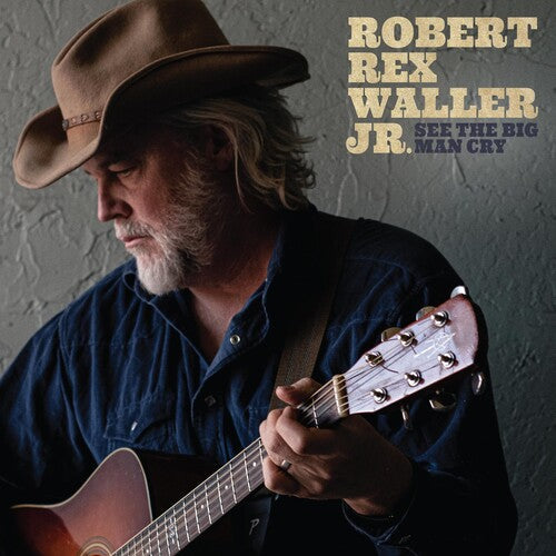 Robert Rex Waller Jr: See The Big Man Cry  [ CD ]