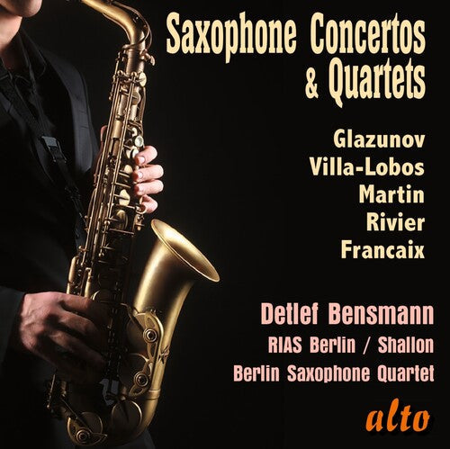 Detlef Bensmann: Saxophone Concertos & Quartets; Glazunov, Villa-Lobos, Martin, Rivier  [ CD ]