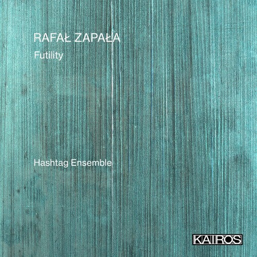 Hashtag Ensemble: Rafal Zapala: Futility  [ CD ]
