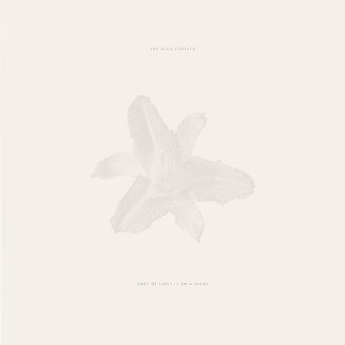 Dead Tongues- Body of Light / I Am a Cloud - LP