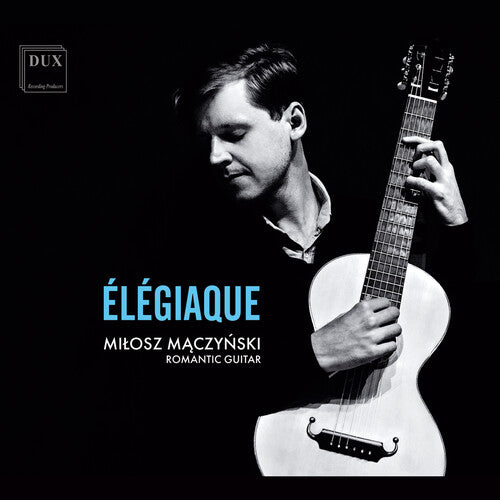 Milosz Maczynski: Dowland, Schubert & Sor: Elegiaque  [ CD ]