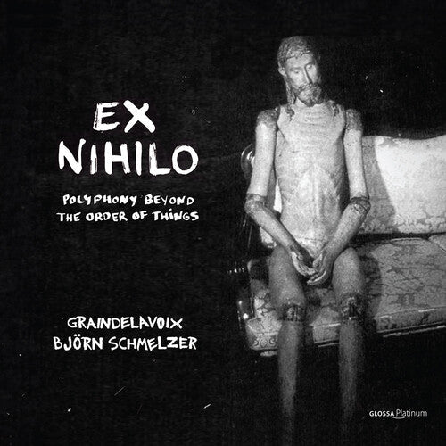 Graindelavoix: Ex Nihilo - Polyphony Out of the Order of Things  [ CD ]