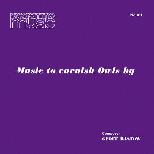 Geoff Bastow- Music To Varnish Owls By - LP