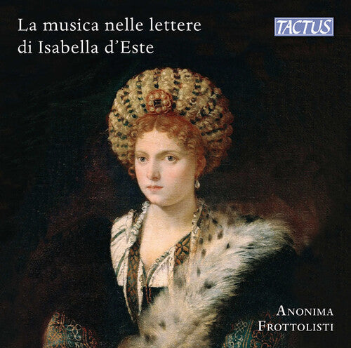 Anonima Frottolisti: Music & Musicians in Isabella D Este S Letters  [ CD ]