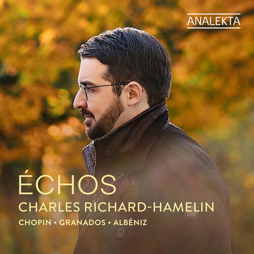 Charles Richard-Hamelin: Chopin, Granados & Albeniz: Echos  [ CD ]