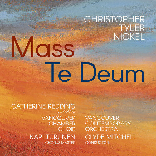 Vancouver Chamber Choir: Christopher Tyler Nickel: Mass; Te Deum  [ CD ]