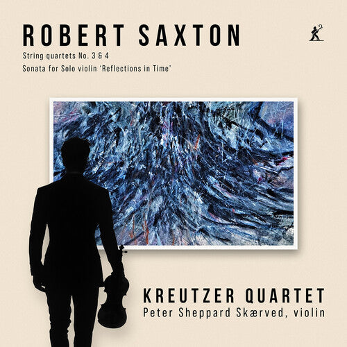 Kreutzer Quartet: Robert Saxton: String Quartets 3 & 4, Sonata for Solo Violin ‘Reflections in Time’  [ CD ]