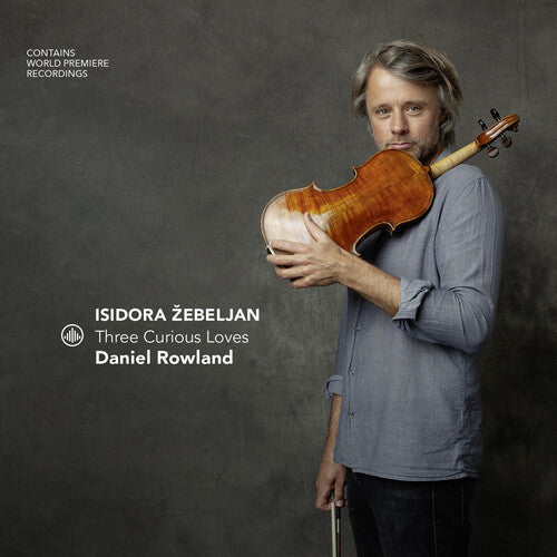 Daniel Rowland: Isidora zebeljan - Three Curious Loves  [ CD ]
