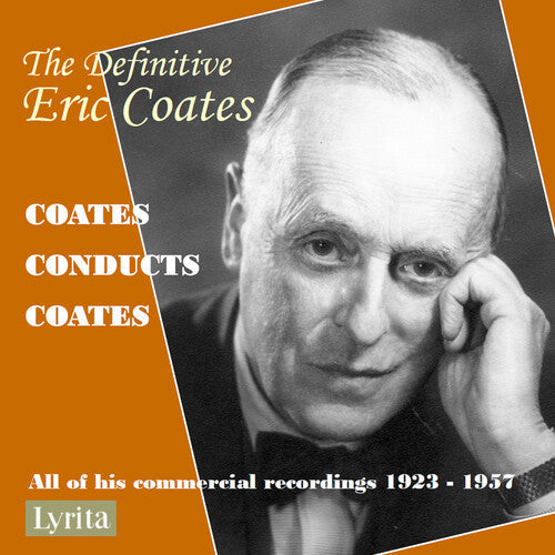 Eric Coates: The Definitive Eric Coates: Eric Coates conducts his own compositions - all of his commercially released recordings 1923 – 1957  [ CD ]