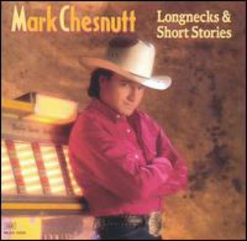 Mark Chesnutt: Longnecks and Short Stories  [ CD ]